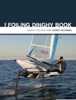 The Foiling Dinghy Book: Dinghy Foiling From Start To Finish