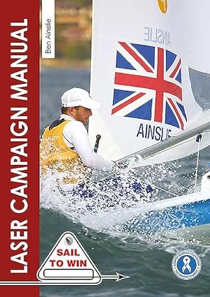 The Laser Campaign Manual- Top tips from the worlds most successful Olympic sailor Sail to Win.jpg
