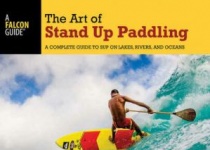 The Art of Stand Up Paddling站立划桨的艺术湖泊，河流和海洋上SUP的完整指南